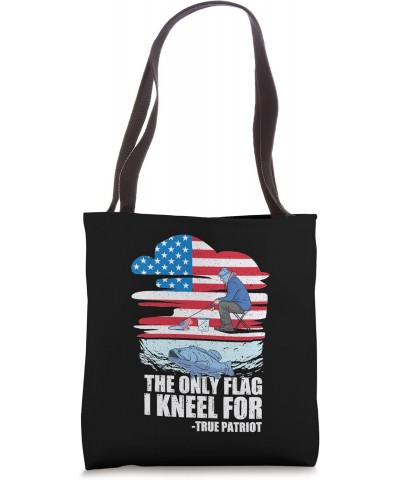 The Only Flag I Kneel For True Patriot American Flag Fishing Tote Bag $9.90 Totes