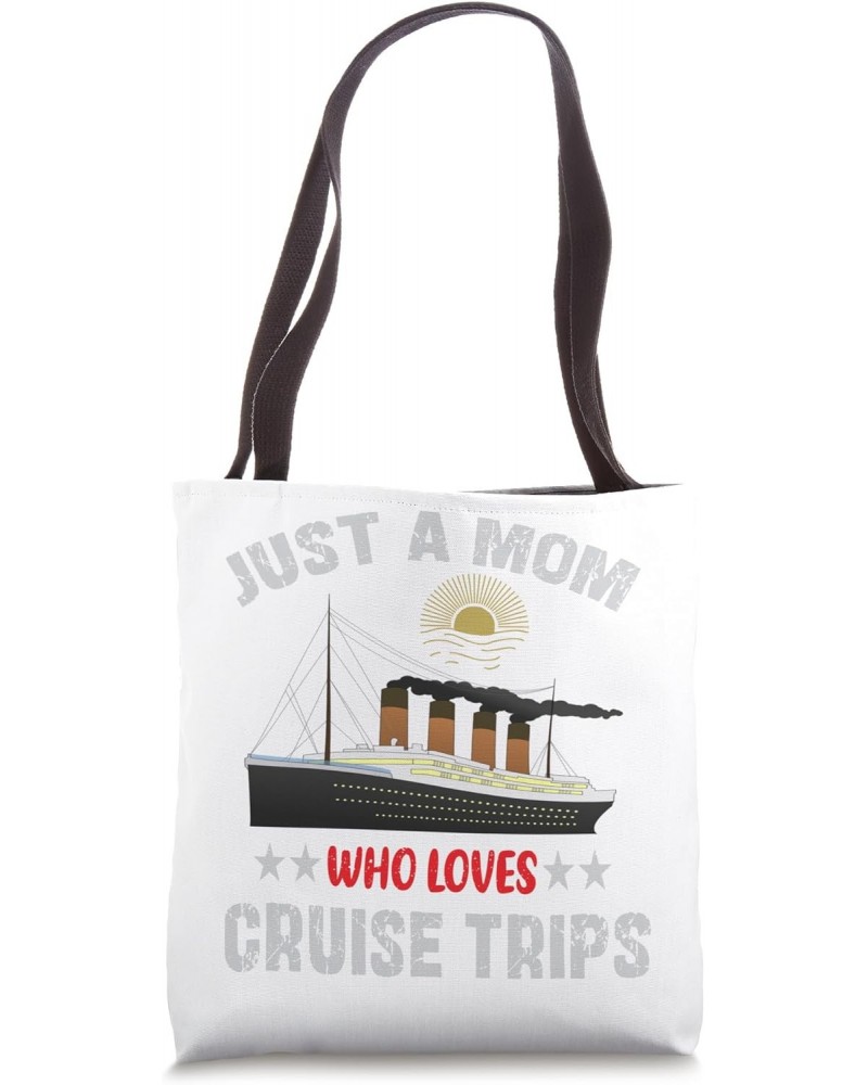 Funny Trips Summer Vacation Just A Mom Who Loves Cruise Ship Tote Bag $9.65 Totes