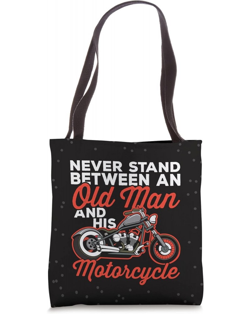 Never Stand Between and Old Man and His Motorcycle Tote Bag $12.95 Totes