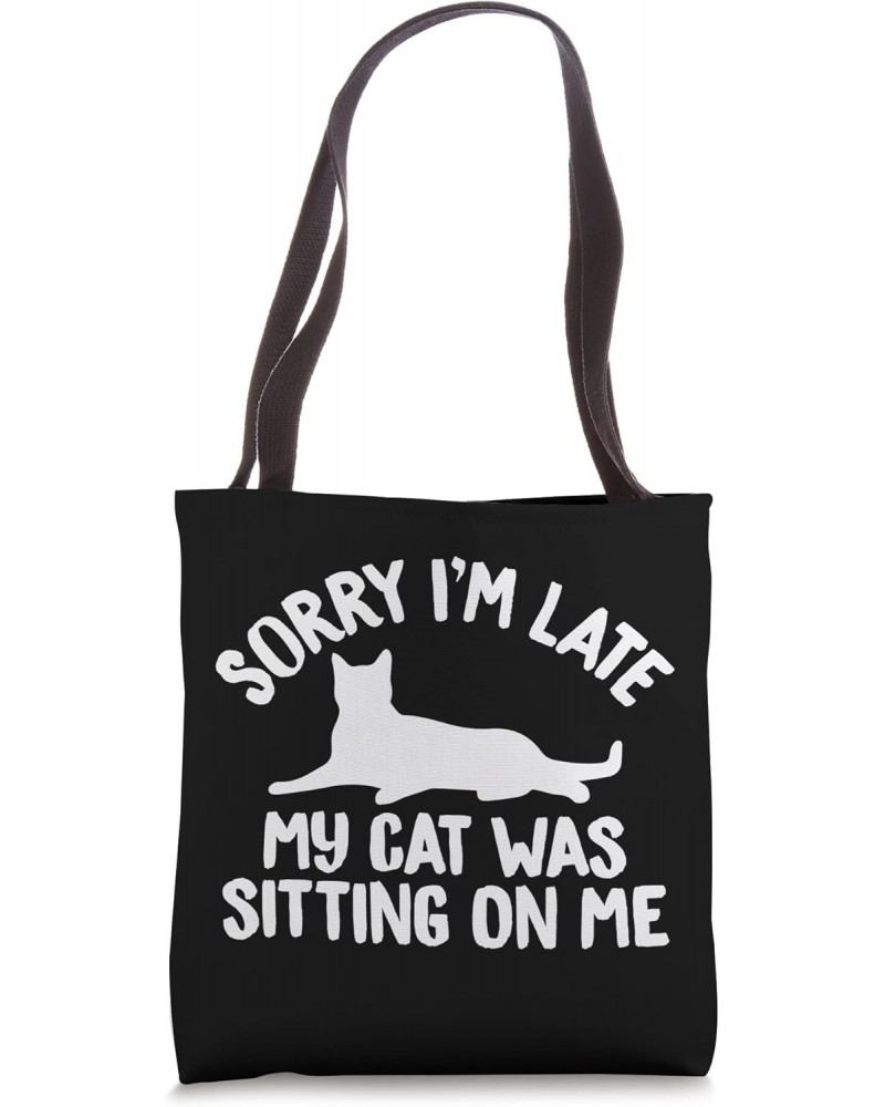 Sorry I'm Late My Cat Was Sitting On Me Funny Saying for Cat Tote Bag $9.86 Totes