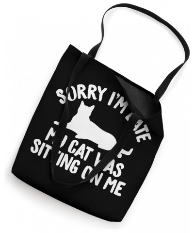 Sorry I'm Late My Cat Was Sitting On Me Funny Saying for Cat Tote Bag $9.86 Totes