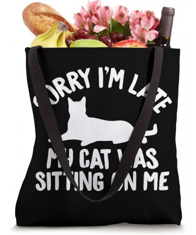 Sorry I'm Late My Cat Was Sitting On Me Funny Saying for Cat Tote Bag $9.86 Totes