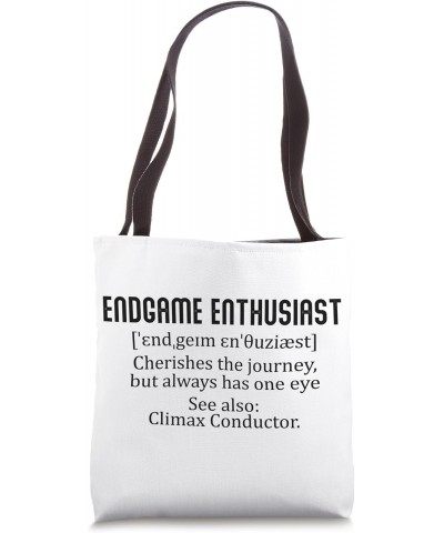 Endgame Enthusiast - cherishes the journey, but always has Tote Bag $10.78 Totes