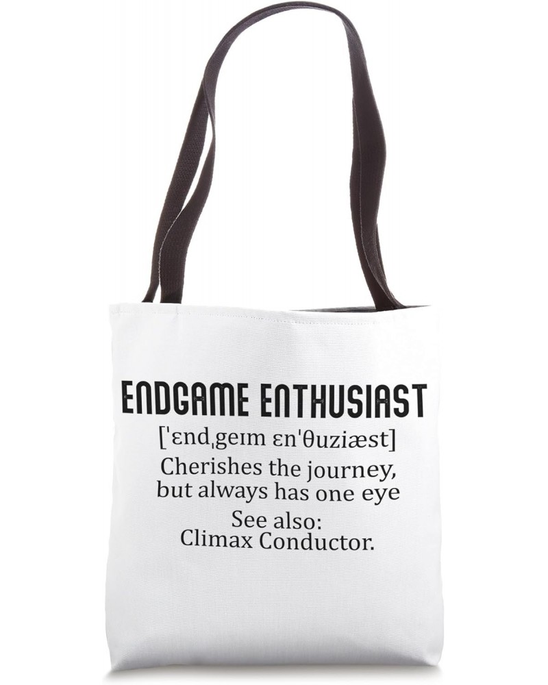 Endgame Enthusiast - cherishes the journey, but always has Tote Bag $10.78 Totes