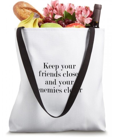 Keep your friends close, and your enemies closer Tote Bag $12.47 Totes