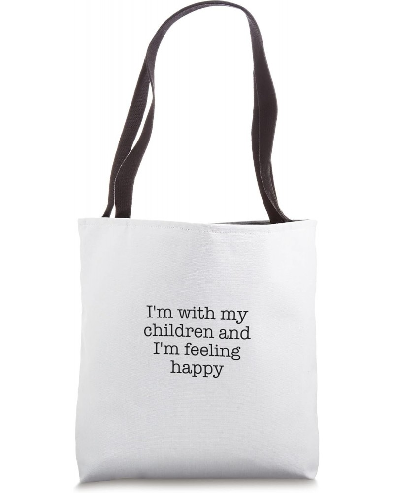 I'm with my children and I'm feeling happy Tote Bag $11.60 Totes