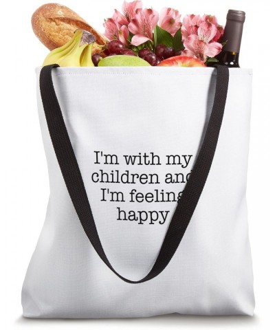 I'm with my children and I'm feeling happy Tote Bag $11.60 Totes