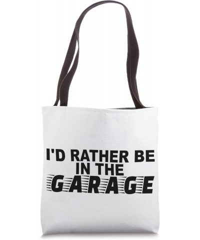 Rather Be In The Garage Car Mechanic Engineer Auto Mechanic Tote Bag $12.72 Totes