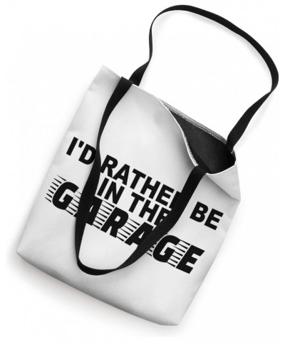 Rather Be In The Garage Car Mechanic Engineer Auto Mechanic Tote Bag $12.72 Totes