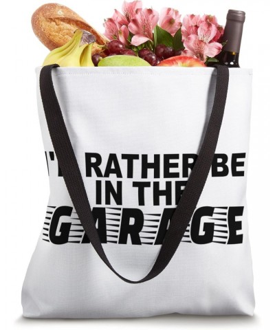 Rather Be In The Garage Car Mechanic Engineer Auto Mechanic Tote Bag $12.72 Totes