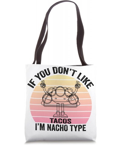 If You Don't Like Tacos I'm Nacho Type Design Cinco de mayo Tote Bag $11.52 Totes