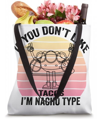 If You Don't Like Tacos I'm Nacho Type Design Cinco de mayo Tote Bag $11.52 Totes