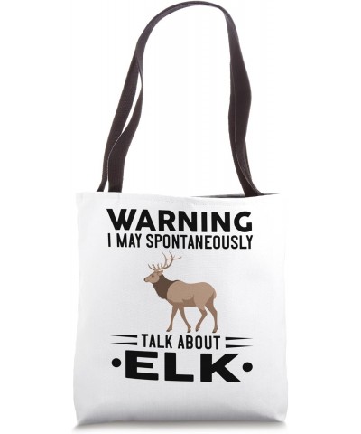 Warning I May Spontaneously Talk About Elk Tote Bag $10.78 Totes