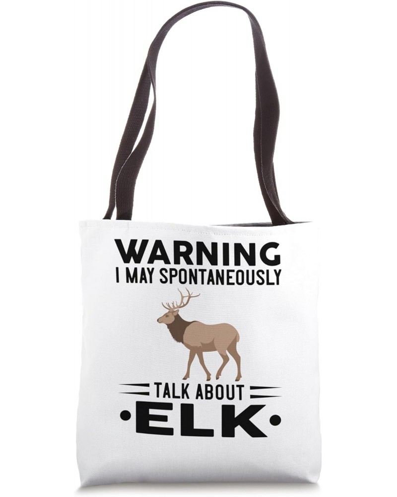 Warning I May Spontaneously Talk About Elk Tote Bag $10.78 Totes