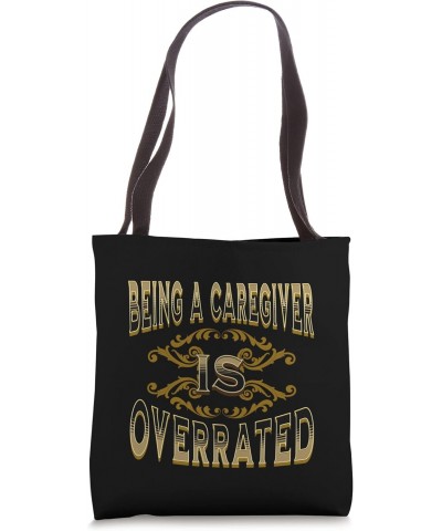 Being A Caregiver Is Overrated Tote Bag $11.16 Totes