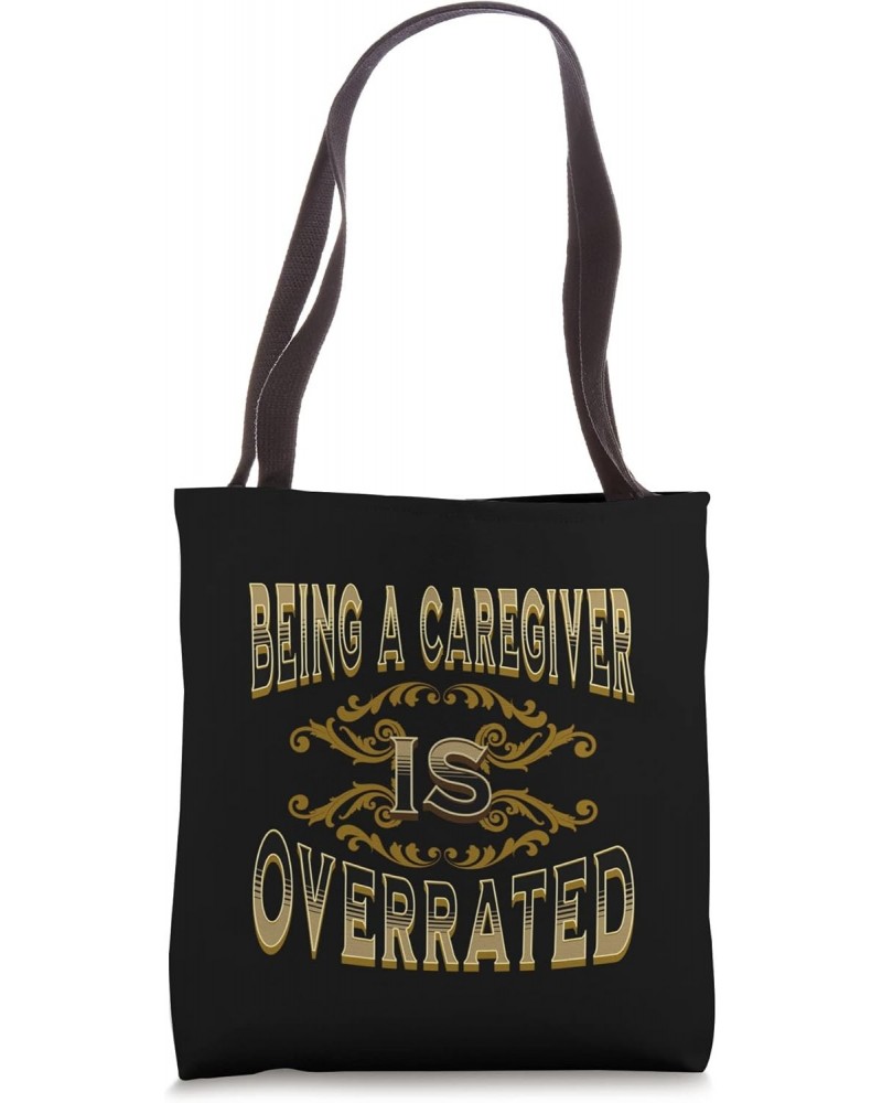 Being A Caregiver Is Overrated Tote Bag $11.16 Totes