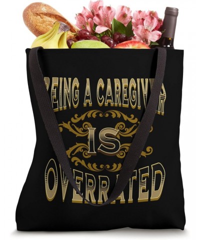 Being A Caregiver Is Overrated Tote Bag $11.16 Totes