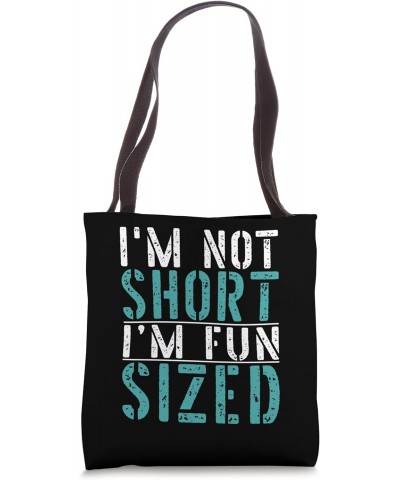 I'm Not Short I'm Fun Sized Funny Short People Tote Bag $10.25 Totes