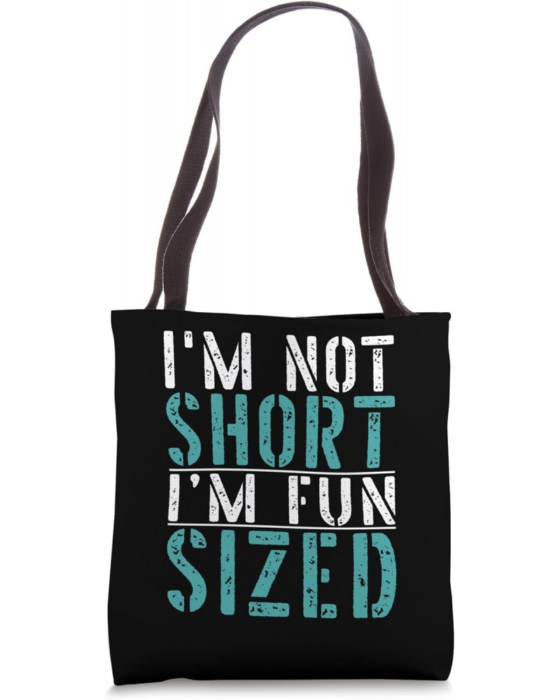 I'm Not Short I'm Fun Sized Funny Short People Tote Bag $10.25 Totes