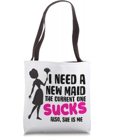 Need A New Maid The Current One Sucks Also, She Is Me Funny Tote Bag $11.50 Totes