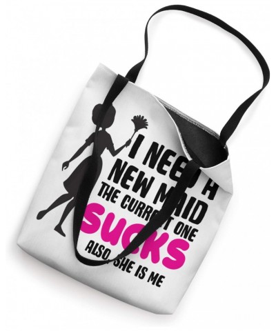 Need A New Maid The Current One Sucks Also, She Is Me Funny Tote Bag $11.50 Totes