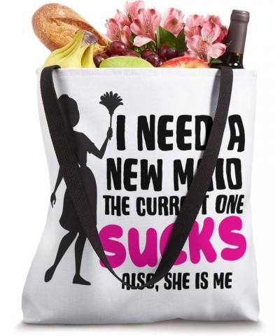 Need A New Maid The Current One Sucks Also, She Is Me Funny Tote Bag $11.50 Totes