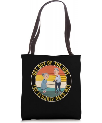 Caregiver Get Out Of Way The Elderly Need Me Tee, Gift For C Tote Bag $16.13 Totes