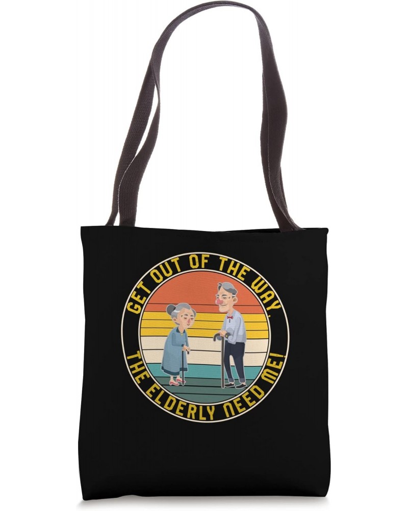 Caregiver Get Out Of Way The Elderly Need Me Tee, Gift For C Tote Bag $16.13 Totes