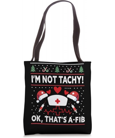 I'm Not Tachy! Ok, That's A-Fib Nurse Ugly Hospital Xmas Tote Bag $13.42 Totes