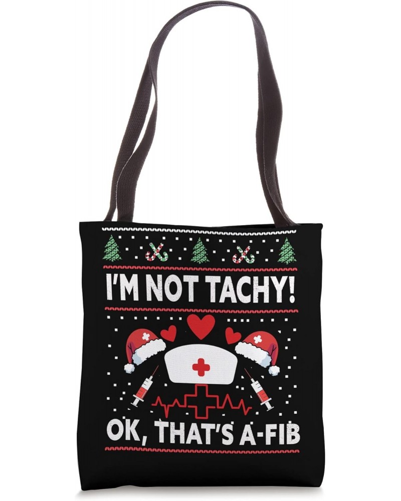 I'm Not Tachy! Ok, That's A-Fib Nurse Ugly Hospital Xmas Tote Bag $13.42 Totes