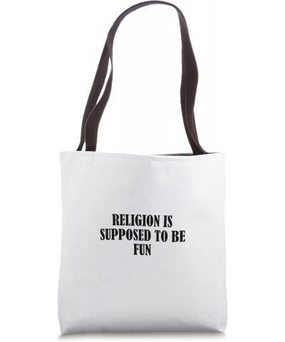 Religion is supposed to be fun Tote Bag $15.94 Totes