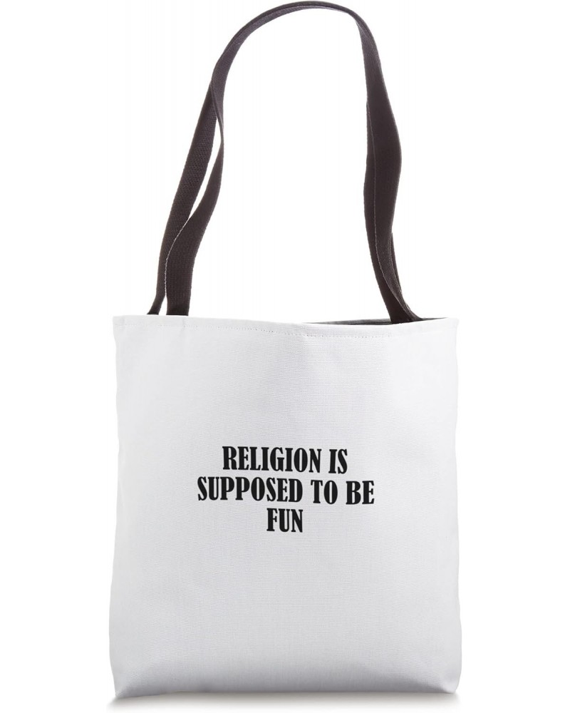 Religion is supposed to be fun Tote Bag $15.94 Totes