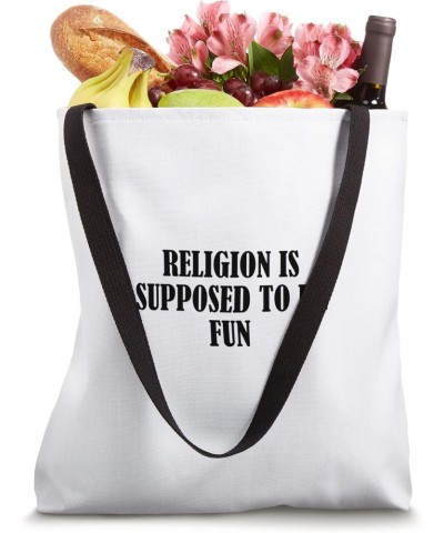 Religion is supposed to be fun Tote Bag $15.94 Totes